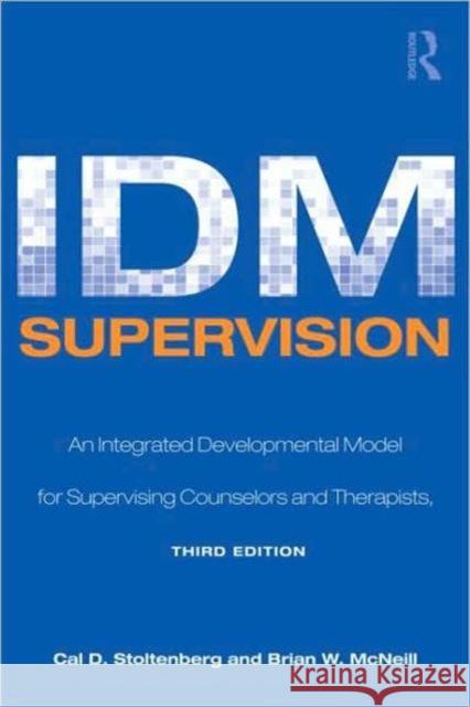 IDM Supervision: An Integrative Developmental Model for Supervising Counselors and Therapists, Third Edition Stoltenberg, Cal D. 9780805858242 Taylor & Francis - książka