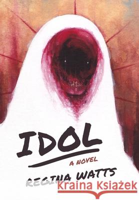 Idol: A Horror Novel Regina Watts 9781957469904 Painted Blind Publishing - książka