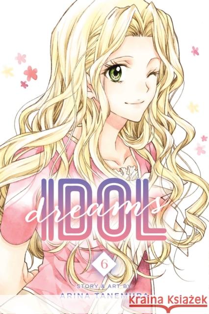 Idol Dreams, Vol. 6 Arina Tanemura 9781974706648 Viz Media, Subs. of Shogakukan Inc - książka