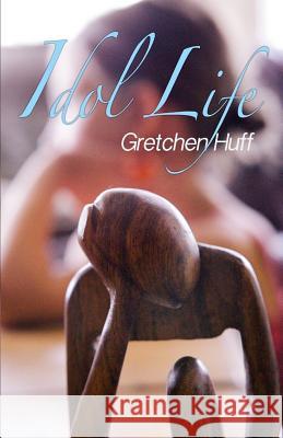 Idol Life Gretchen Ann Huff 9780991041015 Gretchen Huff - książka