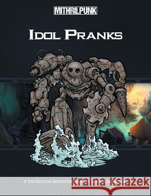 Idol Pranks: A 5th Edition Aventure for First Level Characters Patrick Neff Warren Hardell Derek Harris 9780998766119 Mithrilpunk Press LLC - książka