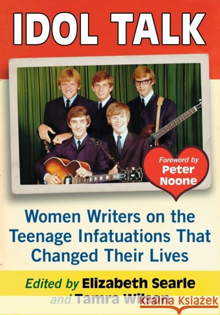 Idol Talk: Women Writers on the Teenage Infatuations That Changed Their Lives Elizabeth Searle Tamra Wilson 9781476669120 McFarland & Company - książka