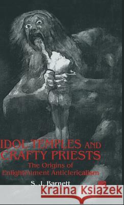 Idol Temples and Crafty Priests: The Origins of Enlightenment Anticlericalism Barnett, S. J. 9780333725436 PALGRAVE MACMILLAN - książka