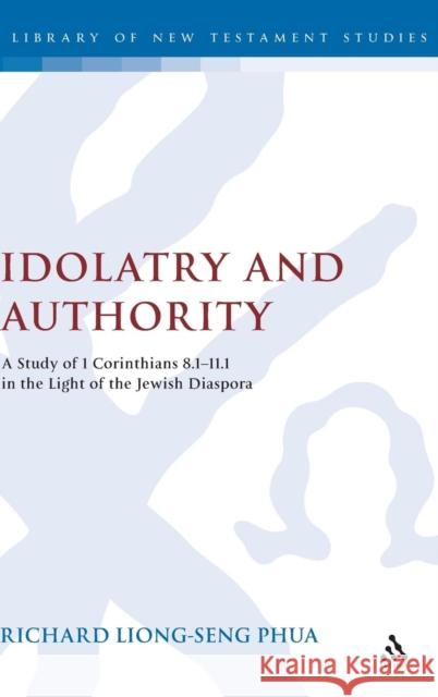 Idolatry and Authority Richard Liong Seng Phua 9780567030603 Bloomsbury Publishing PLC - książka