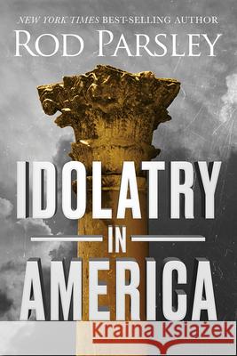 Idolatry in America Rod Parsley 9781636413716 Charisma House - książka