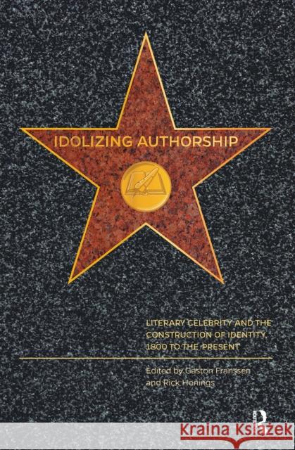 Idolizing Authorship: Literary Celebrity and the Construction of Identity, 1800 to the Present Gaston Franssen Rick Honings 9781041181217 Routledge - książka