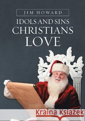Idols and Sins Christians Love Jim Howard 9781483480503 Lulu Publishing Services - książka