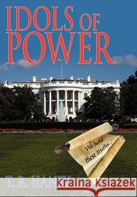 Idols of Power T. R. Haney 9781420872712 Authorhouse - książka