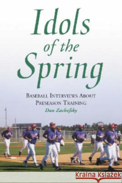 Idols of the Spring: Baseball Interviews about Preseason Training Zachofsky, Dan 9780786410798 McFarland & Company - książka