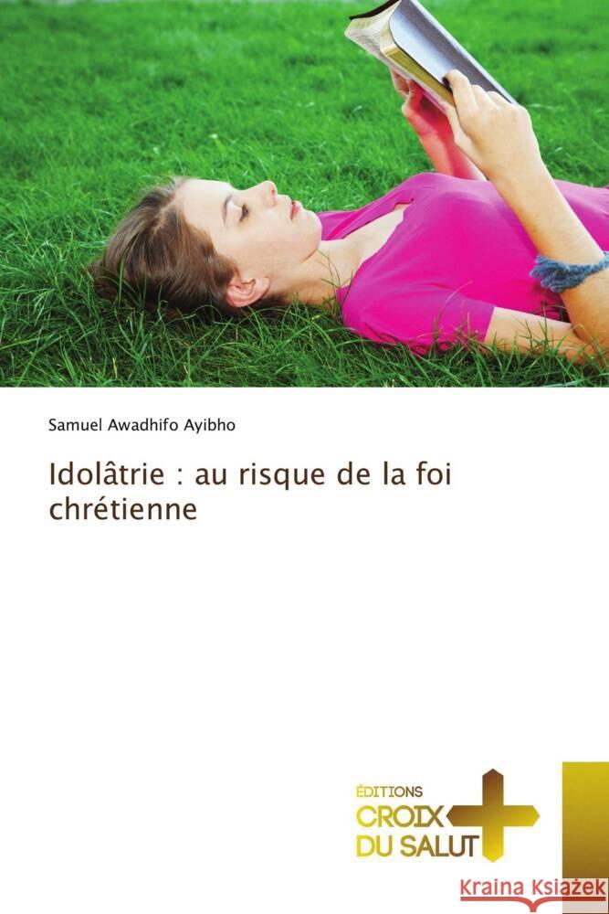 Idol?trie: au risque de la foi chr?tienne Samuel Awadhif 9786206168751 Ditions Croix Du Salut - książka
