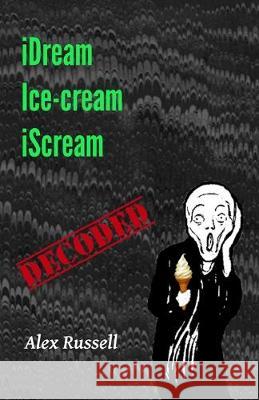 iDream Ice-cream iScream - Decoded Alex Russell 9781533445834 Createspace Independent Publishing Platform - książka