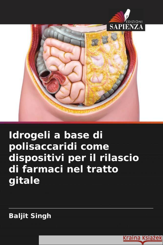 Idrogeli a base di polisaccaridi come dispositivi per il rilascio di farmaci nel tratto gitale Singh, Baljit 9786208625566 Edizioni Sapienza - książka