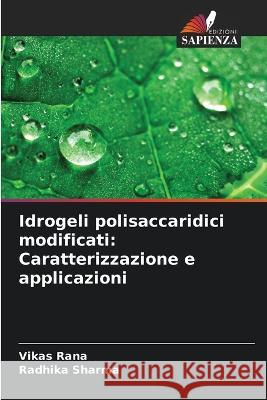 Idrogeli polisaccaridici modificati: Caratterizzazione e applicazioni Vikas Rana Radhika Sharma 9786205859131 Edizioni Sapienza - książka