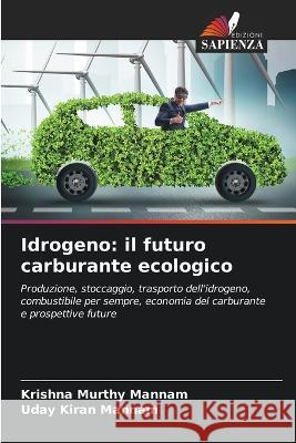 Idrogeno: il futuro carburante ecologico Krishna Murthy Mannam Uday Kiran Mannam  9786205935279 Edizioni Sapienza - książka