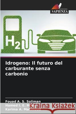 Idrogeno: Il futuro del carburante senza carbonio Fouad A. S. Soliman Hamed I. E. Mira Karima A. Mahmoud 9786204120263 Edizioni Sapienza - książka