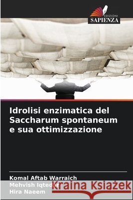 Idrolisi enzimatica del Saccharum spontaneum e sua ottimizzazione Aftab Warraich, Komal, Iqtedar, Mehvish, Naeem, Hira 9786209794063 Edizioni Sapienza - książka