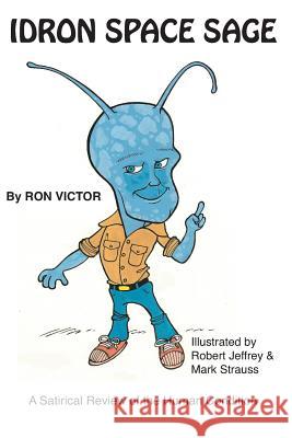 Idron Space Sage: A Satirical Review of the Human Condition Ron Victor 9781072628798 Independently Published - książka