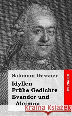 Idyllen / Frühe Gedichte / Evander und Alcimna Gessner, Salomon 9781482399660 Createspace - książka