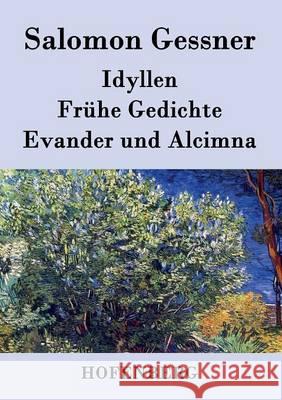 Idyllen / Frühe Gedichte / Evander und Alcimna Salomon Gessner 9783843070225 Hofenberg - książka