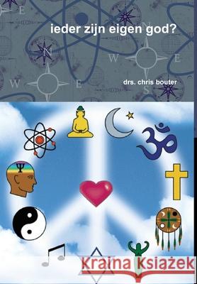 ieder zijn eigen god? drs. chris bouter 9781409294924 Lulu.com - książka
