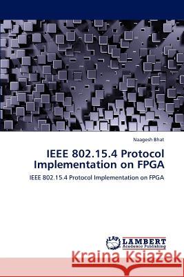 IEEE 802.15.4 Protocol Implementation on FPGA Naagesh Bhat   9783847315162 LAP Lambert Academic Publishing AG & Co KG - książka