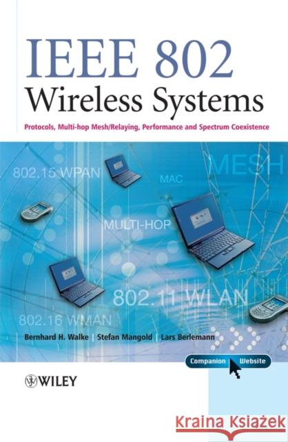 IEEE 802 Wireless Systems : Protocols, Multi-Hop Mesh / Relaying, Performance and Spectrum Coexistence Bernard H. Walke Stefan Mangold Lars Berlemann 9780470014394 John Wiley & Sons - książka