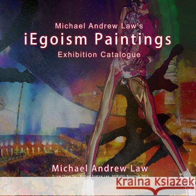 iEgoism Paintings: Michael Andrew Law Exhibition Catalogue Law, Michael Andrew 9781511592291 Createspace - książka