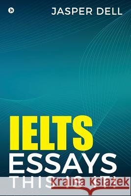 Ielts Essays This Is It ! Jasper Dell 9781948230452 Notion Press, Inc. - książka