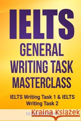 IELTS General Writing Task Masterclass (R): IELTS Writing Task 1 & IELTS Writing Task 2 Marc Roche 9781730746819 Independently Published - książka