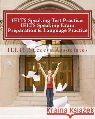 IELTS Speaking Test Practice: IELTS Speaking Exam Preparation & Language Practice for the Academic Purposes Ielts Success Associates 9781949282245 Ielts Success Associates - książka