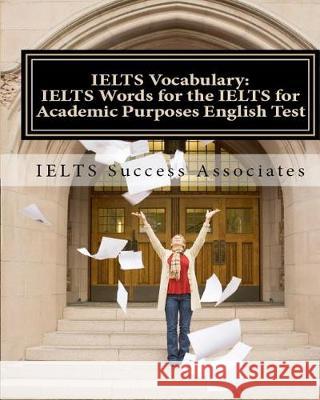 IELTS Vocabulary: IELTS Words for the IELTS for Academic Purposes English Test Ielts Success Associates 9781949282252 Ielts Success Associates - książka