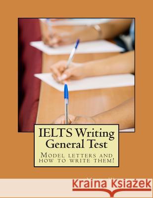 IELTS Writing General Test: Model letters and how to write them! Wattie, Mike 9781495340826 Createspace - książka