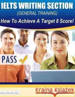 IELTS Writing Section (General): How To Achieve A Target 8 Score! Dickeson, Tim 9781484866030 Createspace Independent Publishing Platform - książka