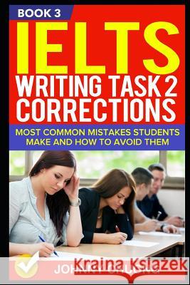 Ielts Writing Task 2 Corrections: Most Common Mistakes Students Make and How to Avoid Them (Book 3) Johnny Chuong 9781521286883 Independently Published - książka