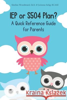 IEP or S504 Plan? A Quick Reference Guide for Parents Joanna Selig, Shellee Woodward 9798325186196 Independently Published - książka