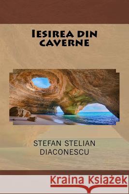 Iesirea Din Caverne Stefan Stelian Diaconescu 9781500850937 Createspace - książka