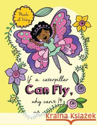 If a Caterpillar Can Fly, Why Can't I? Deedee Cummings Erika Busse 9781951218348 Cummings Consulting, LLC - książka