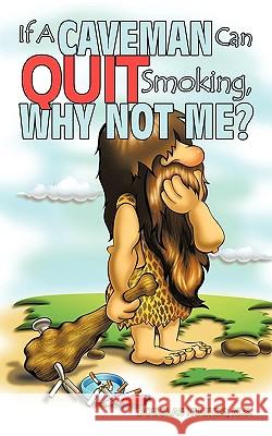 If A Caveman Can Quit Smoking, Why Not Me? M. S. Douglas Hughes 9781438997636 Authorhouse - książka