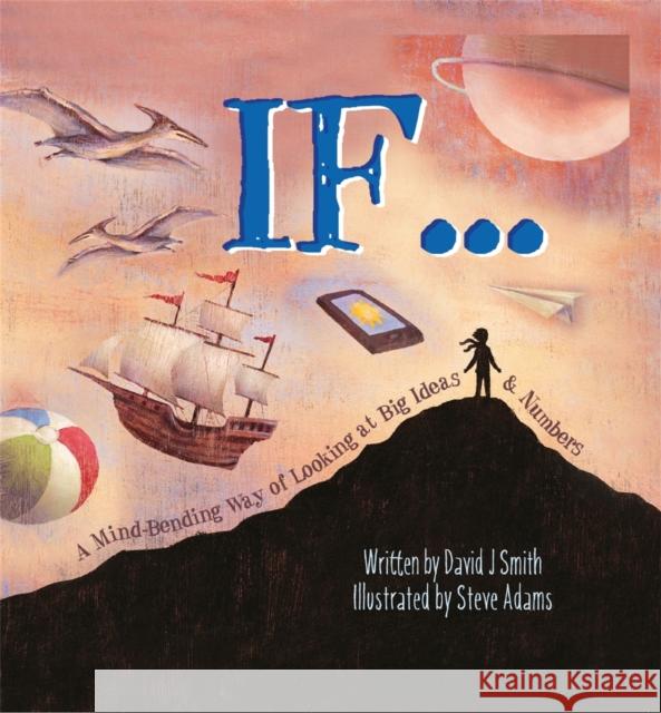 If: A Mind-Bending Way of Looking at Big Ideas and Numbers David J. Smith   9780750293846 Hachette Children's Group - książka