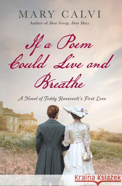 If a Poem Could Live and Breathe: A Novel of Teddy Roosevelt's First Love Mary Calvi 9781250277831 St. Martin's Press - książka