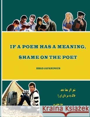 If a poem has a meaning, shame on the poet Sepideh Jalali Emad Jafaripour Emad Jafaripour 9781942912903 Supreme Art, USA - książka