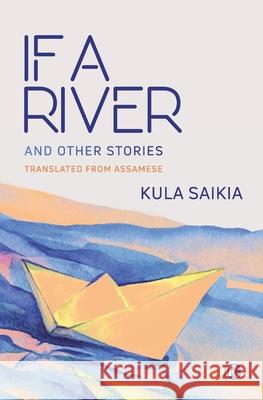 If A River and Other Stories: Short Stories Dr Kula Saikia 9789352907502 Ratna Books - książka