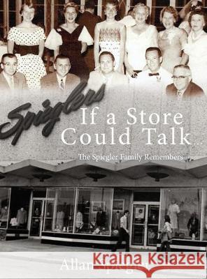 If A Store Could Talk...: The Spiegler Family Remembers Allan Spiegler 9781934956755 Elderberry Press - książka