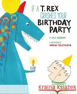 If a T. Rex Crashes Your Birthday Party Jill Esbaum Daria Tolstikova Dasha Tolstikova 9781454915508 Sterling Children's Books - książka