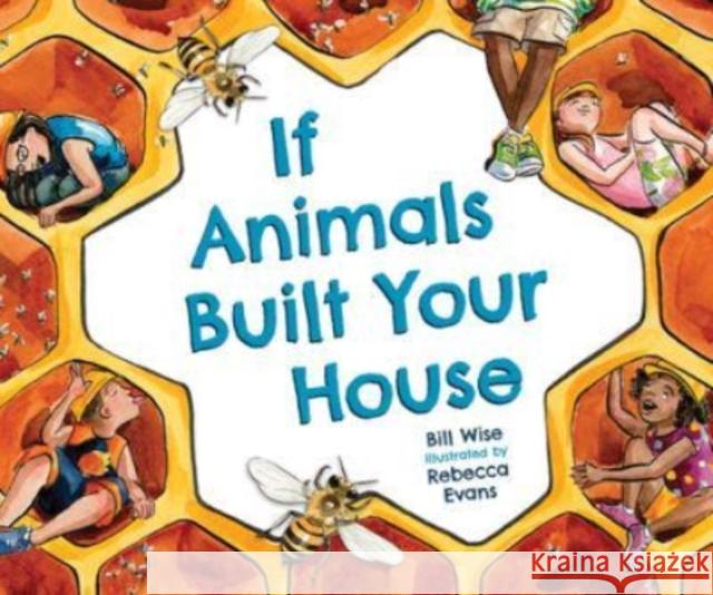 If Animals Built Your House Bill Wise Rebecca Evans 9781584696773 Dawn Publications (CA) - książka