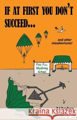 If At First You Don't Succeed...: Skydiving Is Not For You Roberts, J. Daniel 9781497513136 Createspace - książka