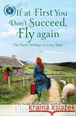 If at First You Don't Succeed, Fly Again Eliza Watson   9781950786176 Elizabeth Watson - książka