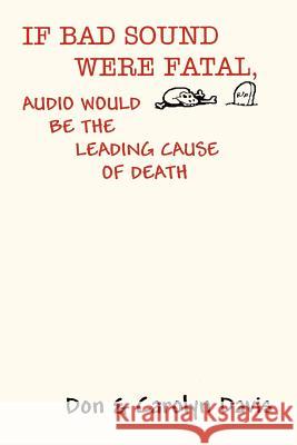 If Bad Sound Were Fatal, Audio Would Be the Leading Cause of Death Davis, Don 9781414078830 Authorhouse - książka