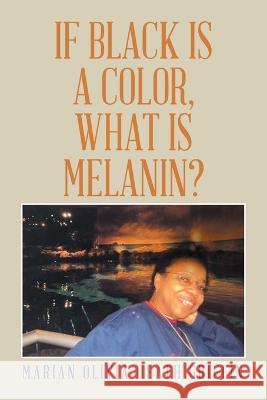 If Black Is a Color, What Is Melanin? Marian Olivia Heath Griffin 9781669837312 Xlibris Us - książka