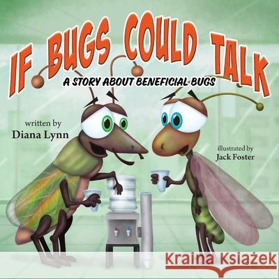 If Bugs Could Talk: A story about Beneficial Bugs Diana Lynn, Jack Foster 9781637651377 Halo Publishing International - książka